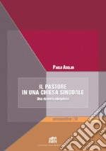 Il pastore in una Chiesa sinodale. Una ricerca odegetica libro