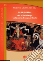 Misericordia. Percorsi di dialogo tra filosofia, teologia e diritto libro