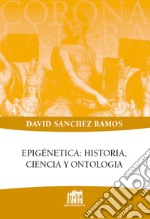 Epigénetica: historia, ciencia y ontologia libro