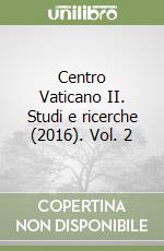 Centro Vaticano II. Studi e ricerche (2016). Vol. 2 libro