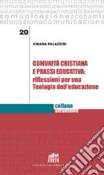 Comunità cristiana e prassi educativa: riflessioni per una teologia dell'educazione libro