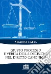 Giusto processo e verità della decisione nel diritto canonico libro