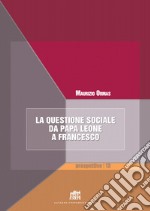 La questione sociale da papa Leone a Francesco libro