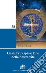 Gesù, principio e fine della nostra vita libro