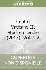 Centro Vaticano II. Studi e ricerche (2017). Vol. 1-2