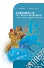 Radici cristiane e cittadinanza europea. A sessant'anni dai Trattati di Roma libro