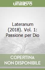 Lateranum (2018). Vol. 1: Passione per Dio libro