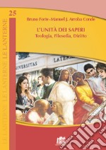 L'Unità dei saperi. Teologia, filosofia, diritto libro