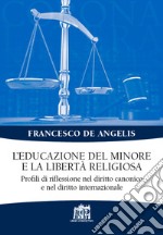 L'educazione del minore e la libertà religiosa. Profili di riflessione nel diritto canonico e nel diritto internazionale libro