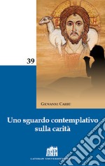 Uno sguardo contemplativo sulla carità libro