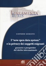 I «new open data system» e la privacy dei soggetti migranti. Garanzie e prospettive del diritto internazionale libro