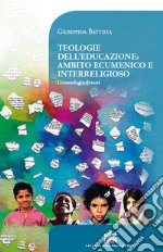 Teologie dell'educazione: ambito ecumenico e interreligioso. Un'antologia di testi libro