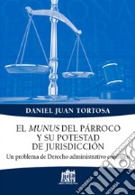 El munus del parroco y su potestad de jurisdiccion. Un problema de Derecho administrativo canonico libro