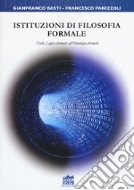 Istituzioni di filosofia formale. Dalla logica formale all'ontologia formale libro