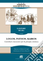 Logos, pathos, kairos. Vol. 1: Contributi ermeneutici per la filosofia cristiana libro