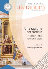 Lateranum (2019). Vol. 1: Una ragione per credere. «Fides et Ratio» venti anni dopo libro