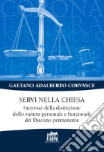 Servi nella chiesa. Interesse della distinzione dello statuto personale e funzionale del Diacono permanente libro