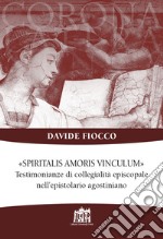 Spiritalis amoris vinculum. Testimonianze di collegialità episcopale nell'epistolario agostiniano libro