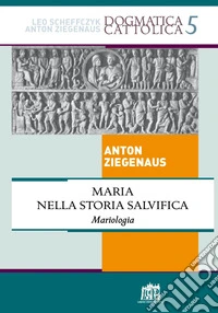Maria nella storia salvifica. Mariologia libro