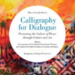 Calligraphy for dialogue. Promoting the culture of peace through culture and art. Ediz. italiana e inglese libro