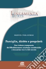 Famiglia, diritto e proprietà. Una lettura comparata del Mediterraneo cristiano occidentale e bizantino tra I e XII secolo libro