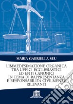 L'Immedesimazione organica tra uffici ecclesiastici ed enti canonici in tema di rappresentanza e responsabilità civilmente rilevanti