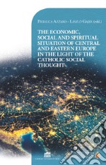 The economic, social and spiritual situation of central and eastern Europe in the light of the catholic social thought