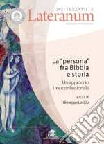 Lateranum (2021). Vol. 2: La «persona» fra Bibbia e storia. Un approccio interconfessionale libro