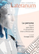 Lateranum (2021). Vol. 3: La persona. Spunti speculativi in prospettiva interconfessionale libro