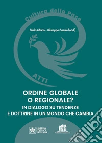 Ordine globale o regionale? In dialogo su tendenze e dottrine in un mondo che cambia libro