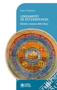 Lineamenti di ecclesiologia. Identità e missione della Chiesa libro