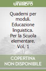 Quaderni per moduli. Educazione linguistica. Per la Scuola elementare. Vol. 1 libro