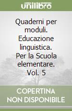 Quaderni per moduli. Educazione linguistica. Per la Scuola elementare. Vol. 5 libro