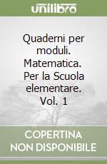 Quaderni per moduli. Matematica. Per la Scuola elementare. Vol. 1 libro