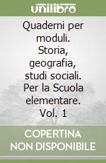 Quaderni per moduli. Storia, geografia, studi sociali. Per la Scuola elementare. Vol. 1 libro