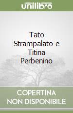 Tato Strampalato e Titina Perbenino libro