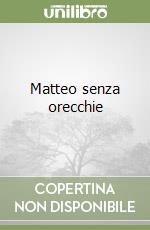 Matteo senza orecchie