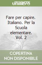 Fare per capire. Italiano. Per la Scuola elementare. Vol. 2 libro
