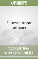 Il pesce rosso nel mare