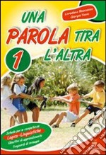 Una parola tira l'altra. Per la 1ª classe elementare libro