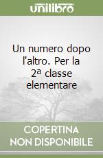 Un numero dopo l'altro. Per la 2ª classe elementare libro