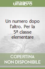 Un numero dopo l'altro. Per la 5ª classe elementare libro