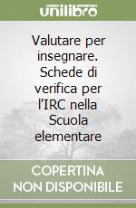 Valutare per insegnare. Schede di verifica per l'IRC nella Scuola elementare libro