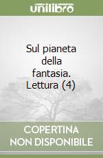 Sul pianeta della fantasia. Lettura (4) libro