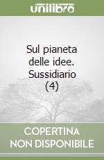Sul pianeta delle idee. Sussidiario (4) libro