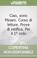 Ciao, sono Miriam. Corso di letture. Prove di verifica. Per il 1° ciclo