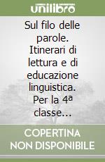 Sul filo delle parole. Itinerari di lettura e di educazione linguistica. Per la 4ª classe elementare