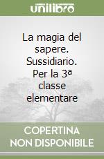 La magia del sapere. Sussidiario. Per la 3ª classe elementare libro