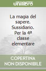 La magia del sapere. Sussidiario. Per la 4ª classe elementare libro