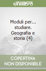 Moduli per... studiare. Geografia e storia (4) libro